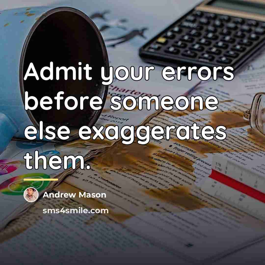 “Admit your errors before someone else exaggerates them.…” quote by Andrew Mason