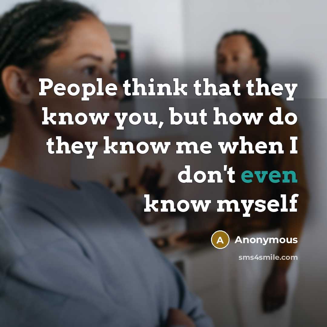 “People think that they know you, but how do they…” quote by Anonymous