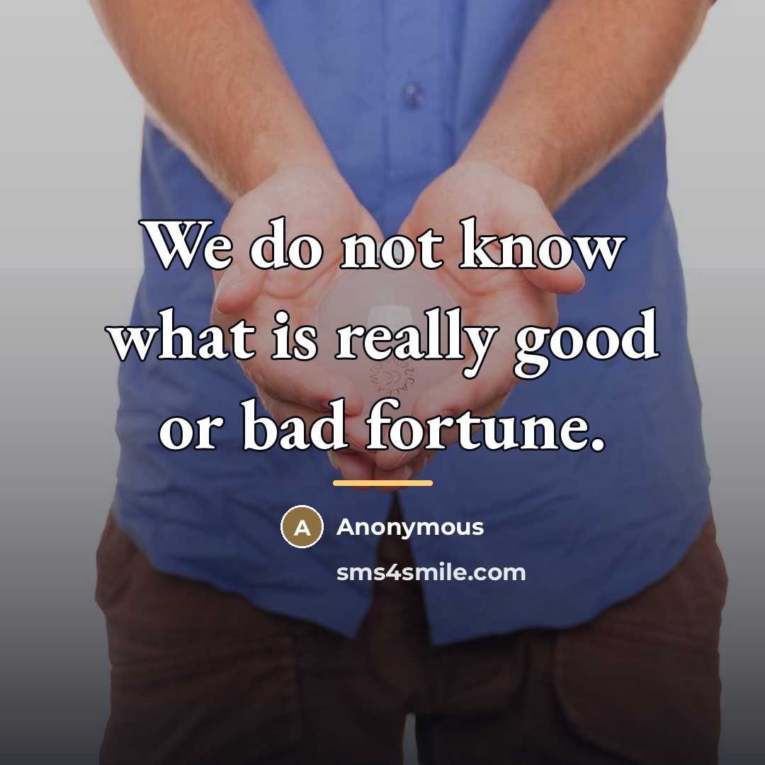“We do not know what is really good or bad…” quote by Anonymous
