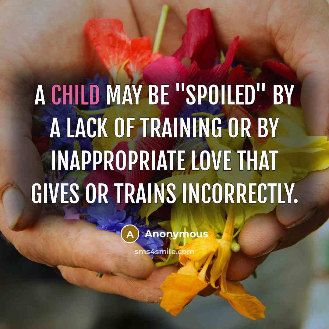 “A child may be "spoiled" by a lack of training…” quote by Anonymous