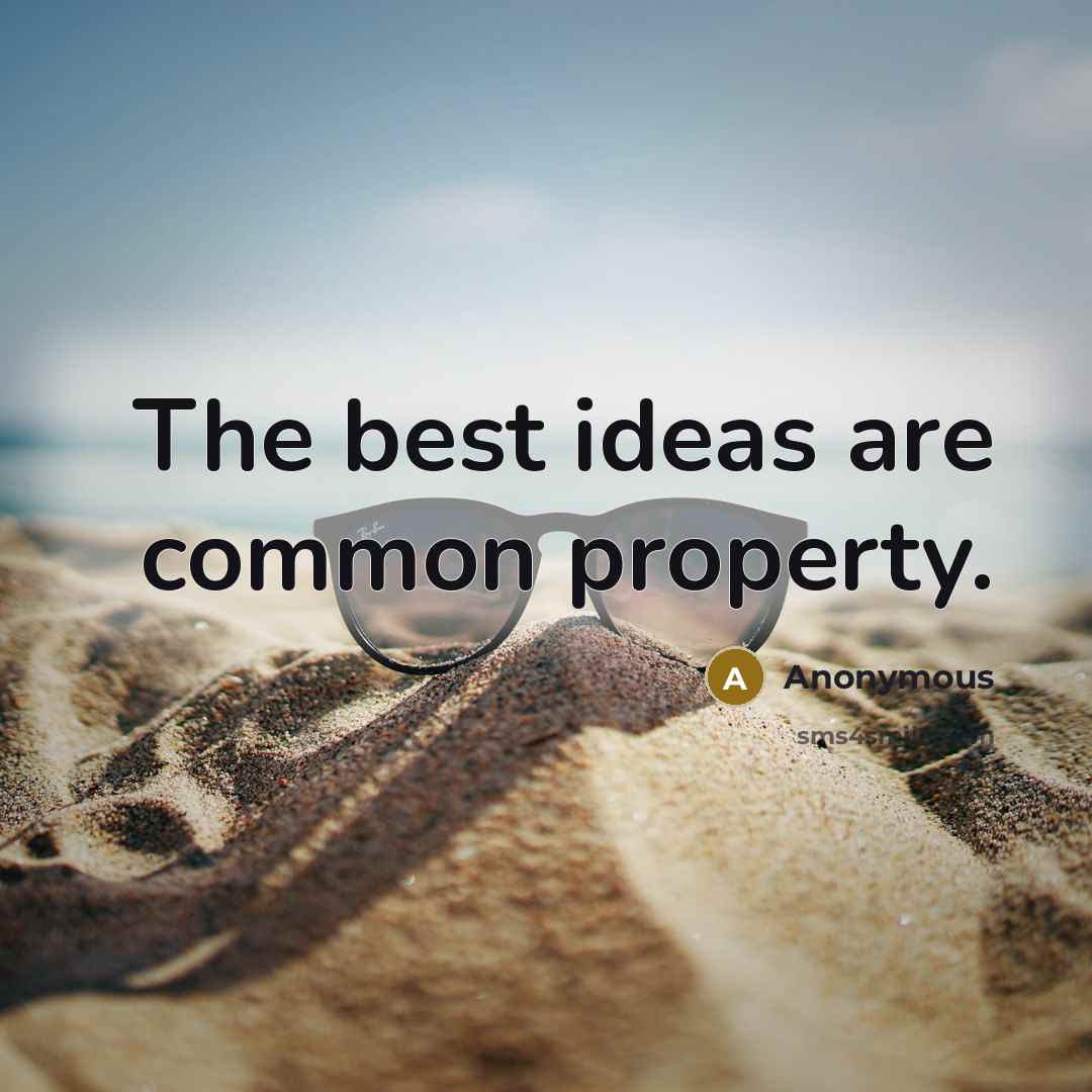 “The best ideas are common property.…” quote by Anonymous