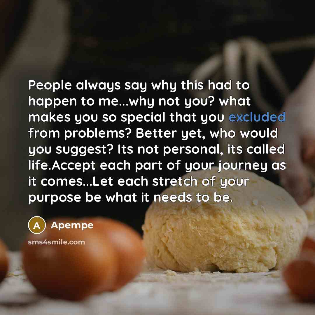 “People always say why this had to happen to me...why…” quote by Apempe