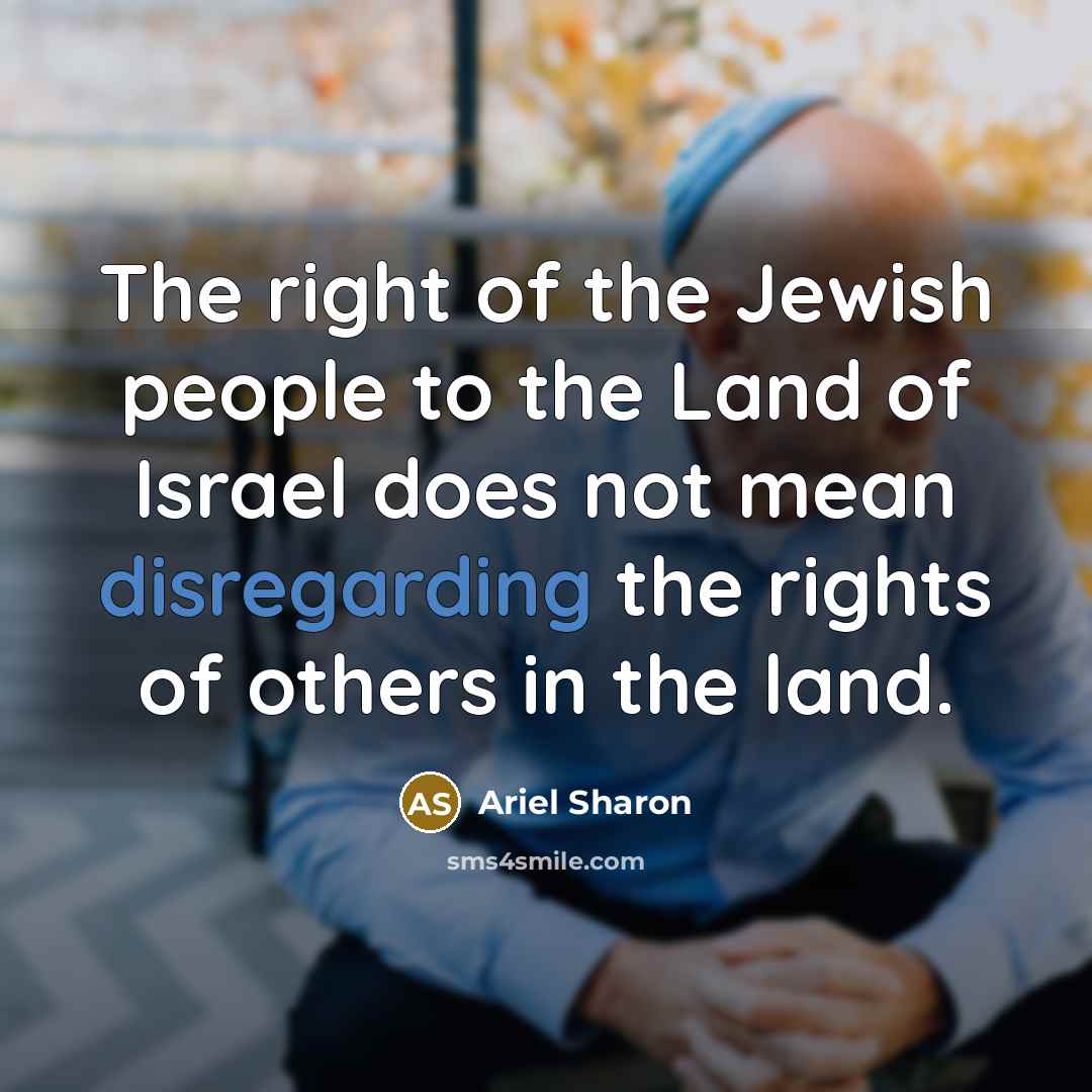 “The right of the Jewish people to the Land of…” quote by Ariel Sharon