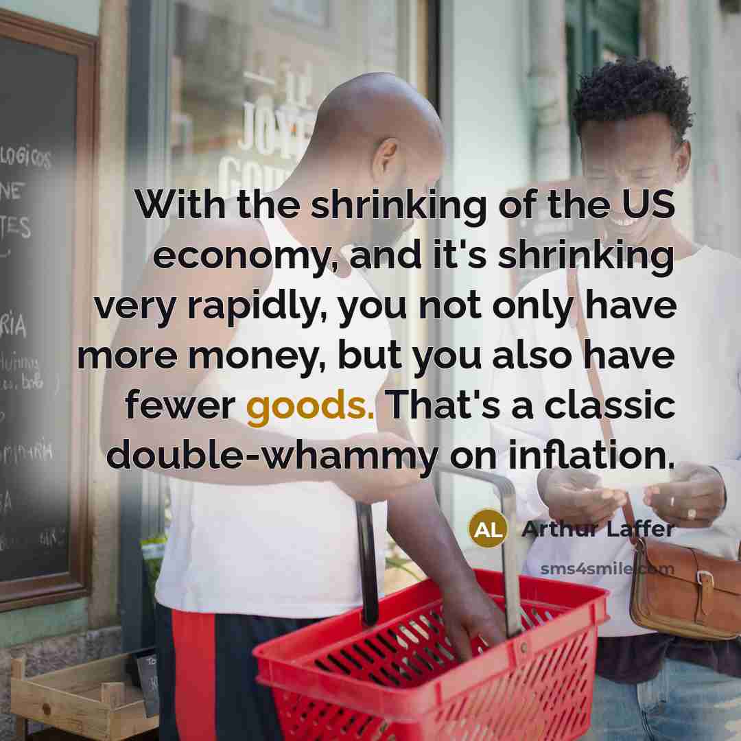“With the shrinking of the US economy, and it's shrinking…” quote by Arthur Laffer