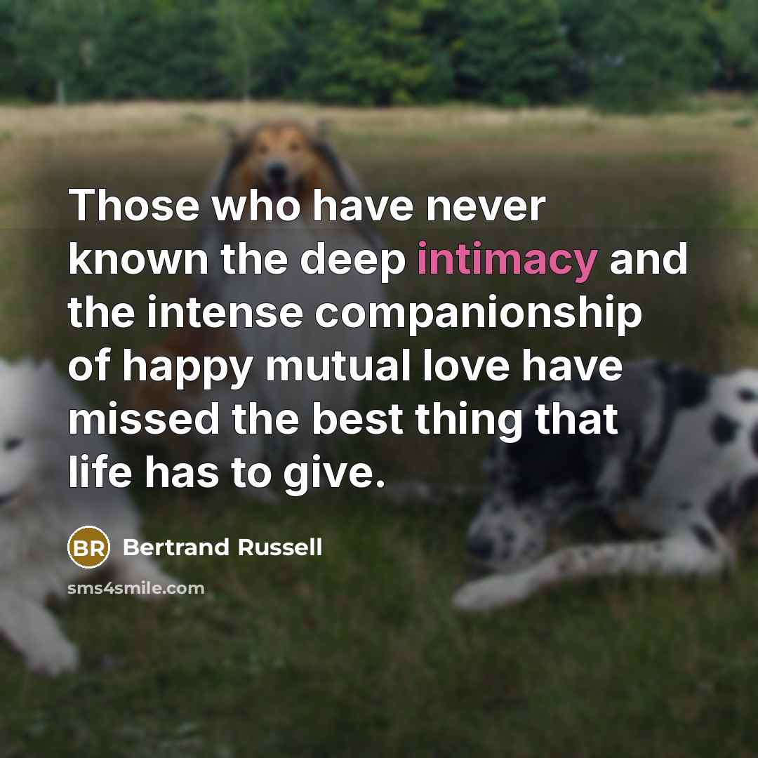 “Those who have never known the deep intimacy and the…” quote by Bertrand Russell