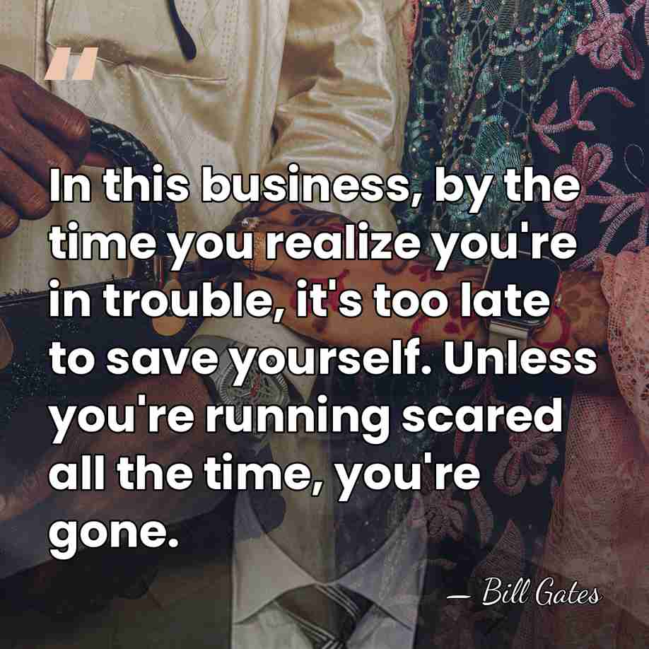 In this business, by the time you realize you're in trouble, it's&hellip; - Bill Gates