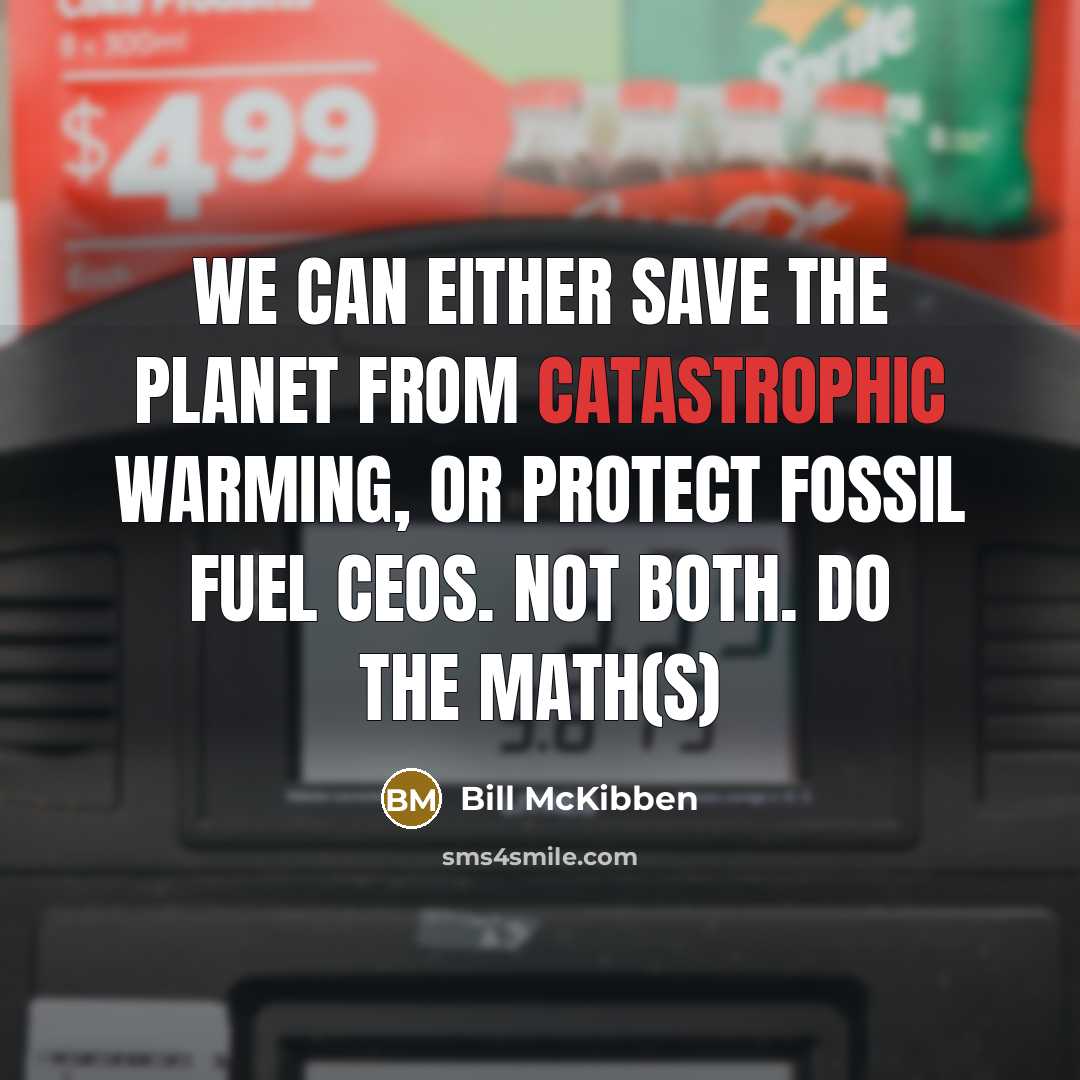 “We can either save the planet from catastrophic warming, or…” quote by Bill McKibben
