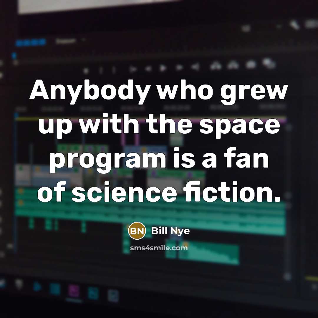 “Anybody who grew up with the space program is a…” quote by Bill Nye