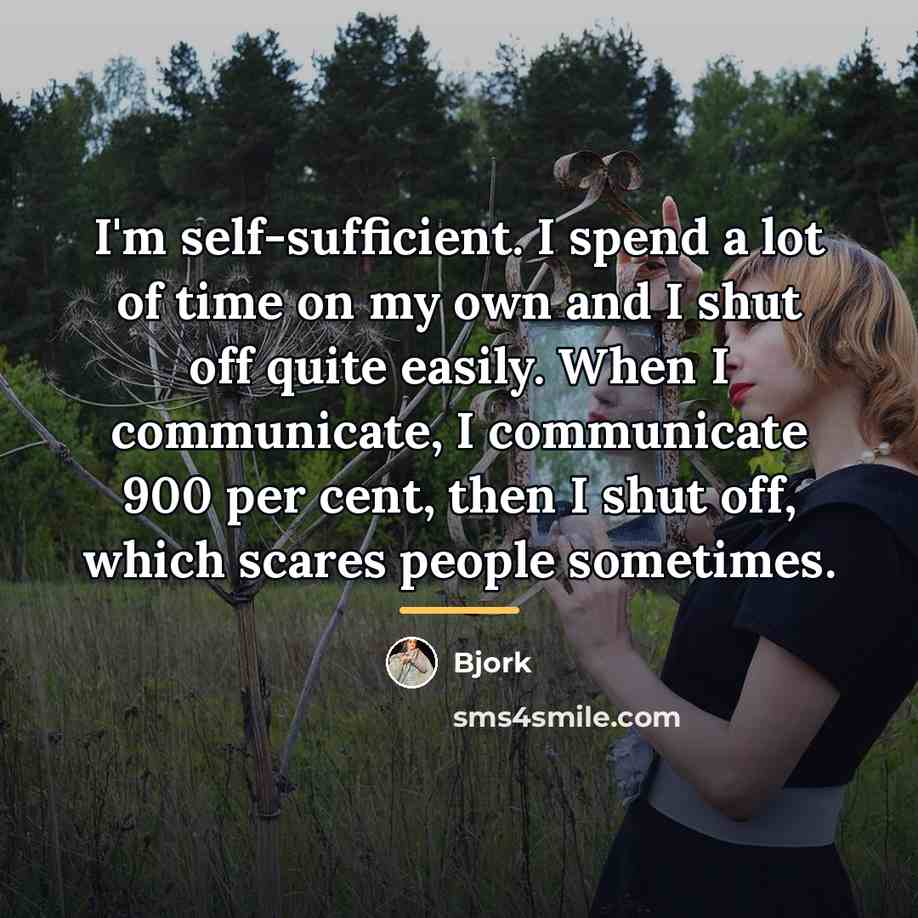 “I'm self-sufficient. I spend a lot of time on my…” quote by Bjork