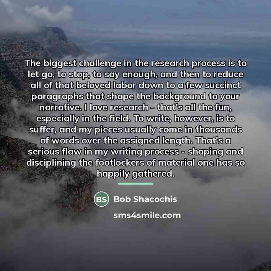 “The biggest challenge in the research process is to let…” quote by Bob Shacochis