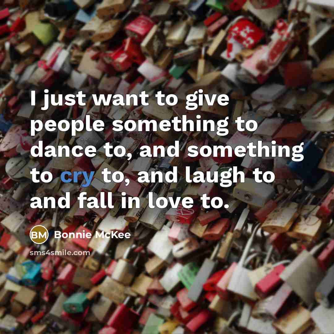 “I just want to give people something to dance to,…” quote by Bonnie McKee