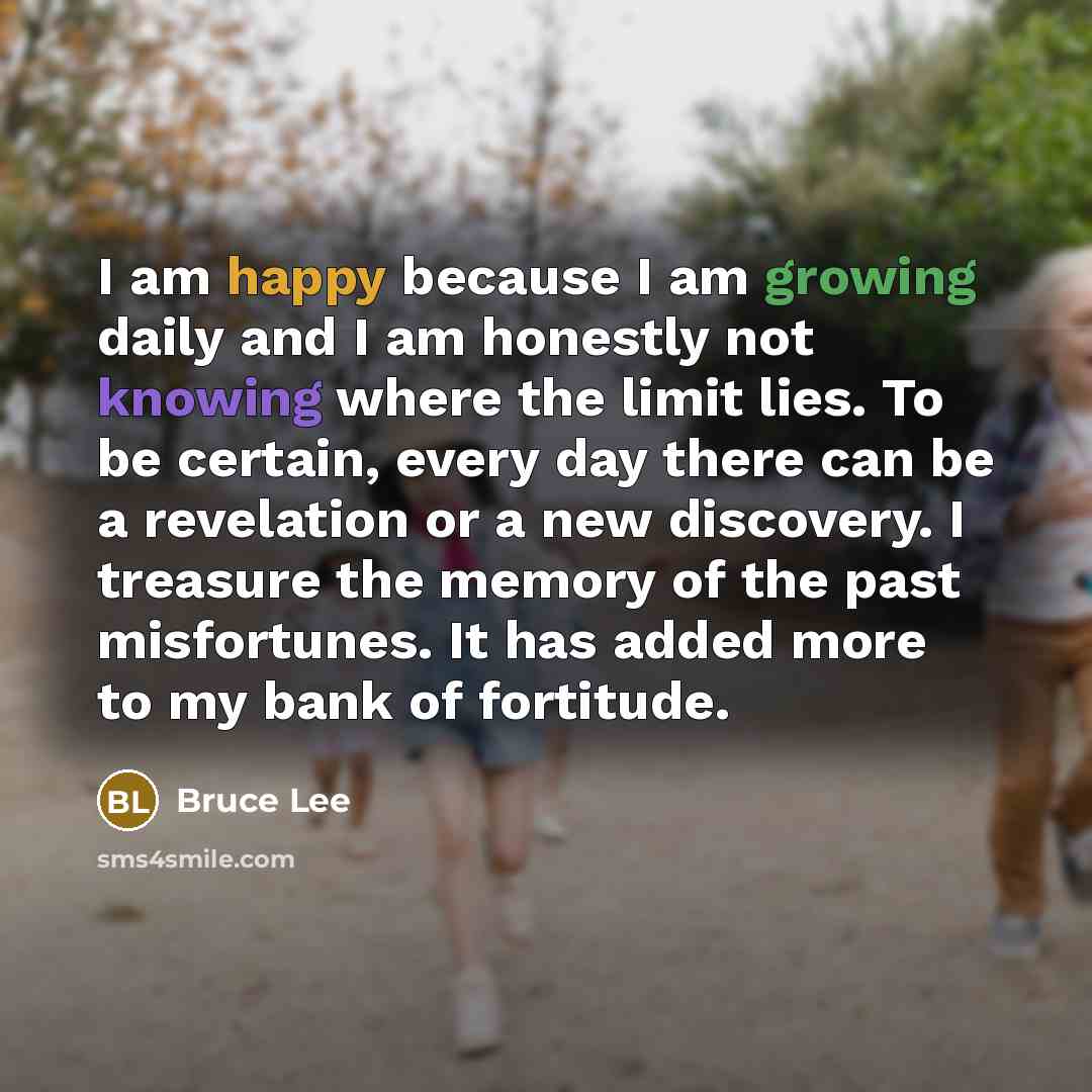“I am happy because I am growing daily and I…” quote by Bruce Lee