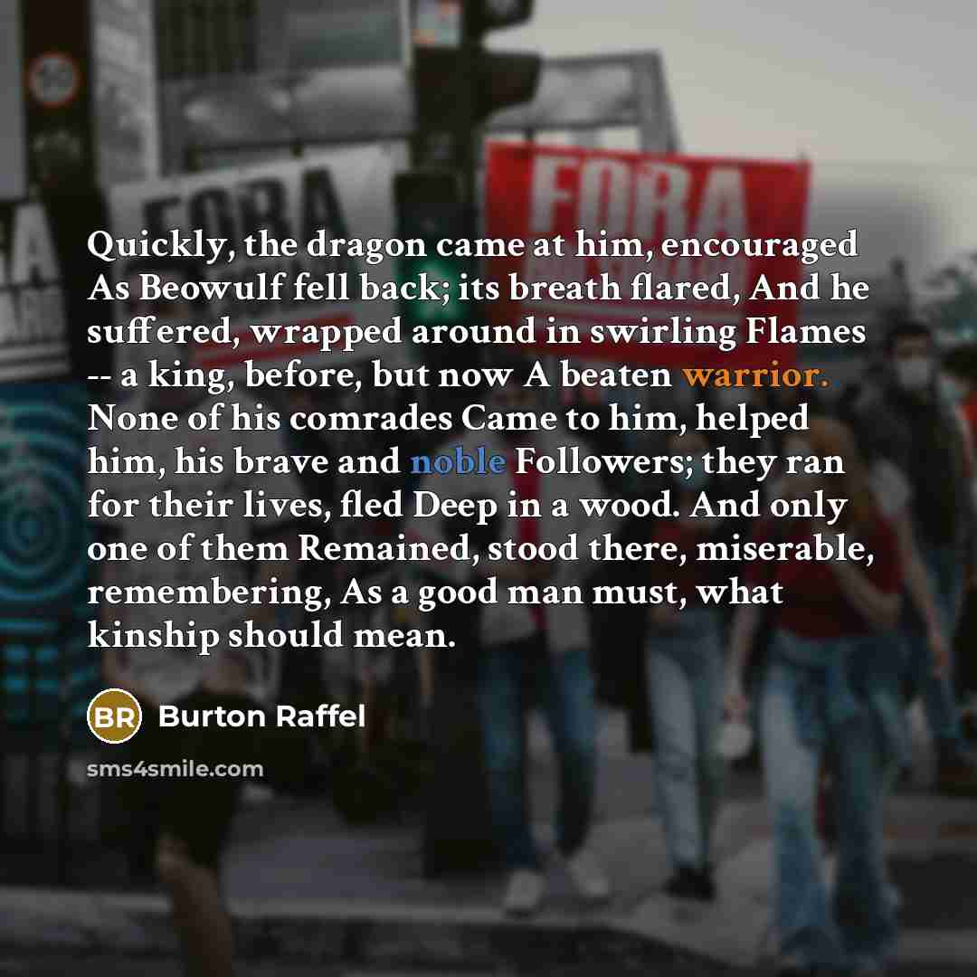 “Quickly, the dragon came at him, encouraged As Beowulf fell…” quote by Burton Raffel