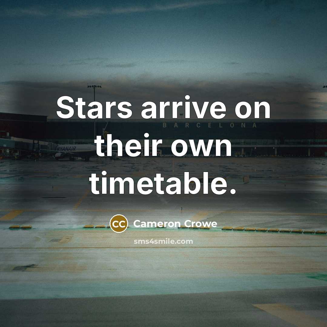“Stars arrive on their own timetable.…” quote by Cameron Crowe