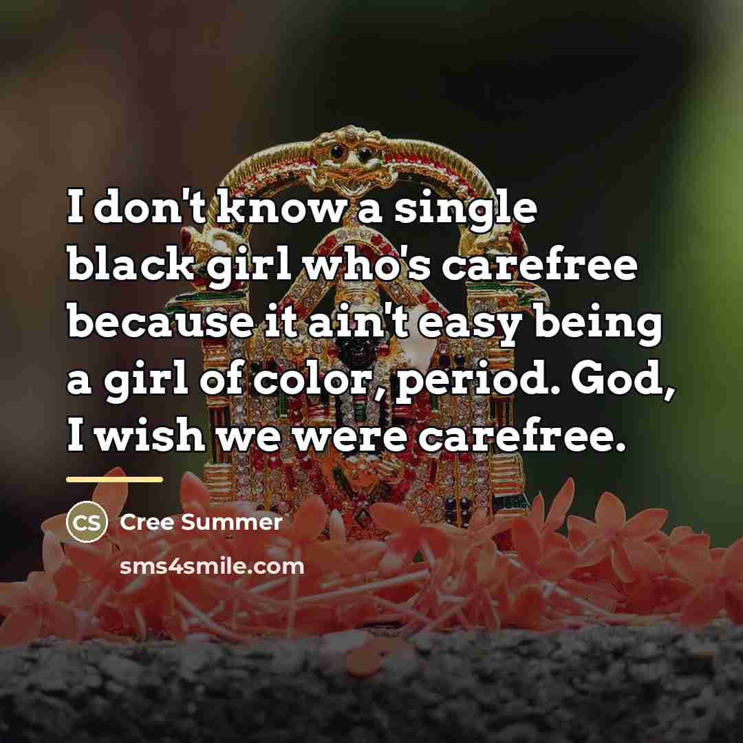 “I don't know a single black girl who's carefree because…” quote by Cree Summer