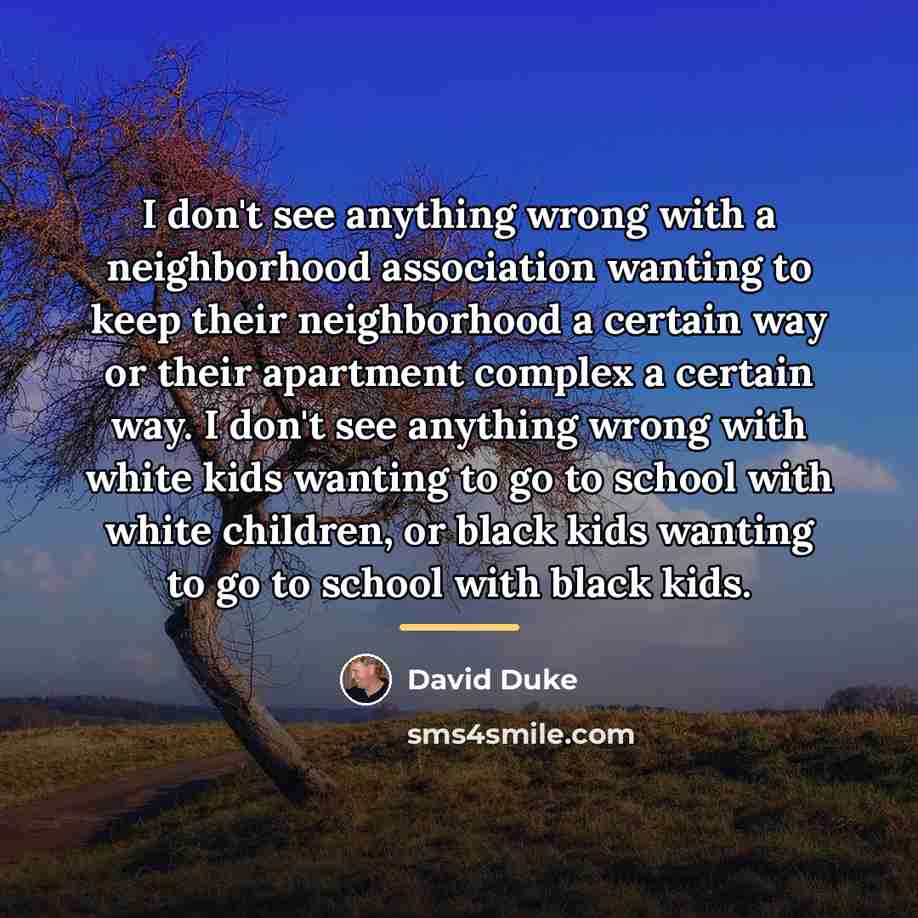 “I don't see anything wrong with a neighborhood association wanting…” quote by David Duke