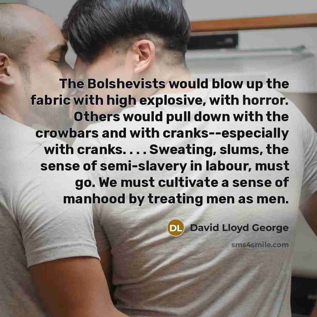 “The Bolshevists would blow up the fabric with high explosive,…” quote by David Lloyd George