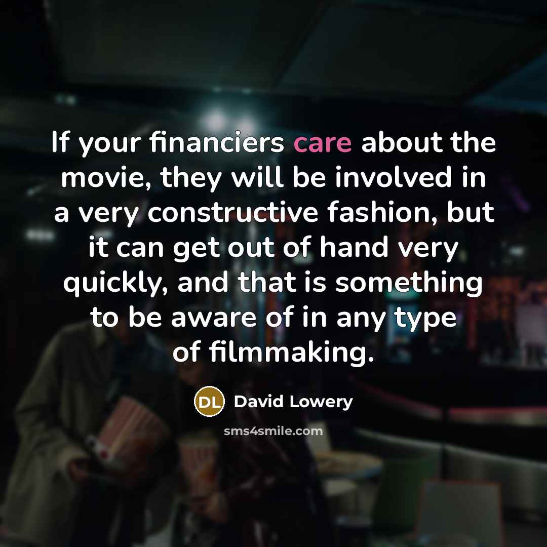 “If your financiers care about the movie, they will be…” quote by David Lowery