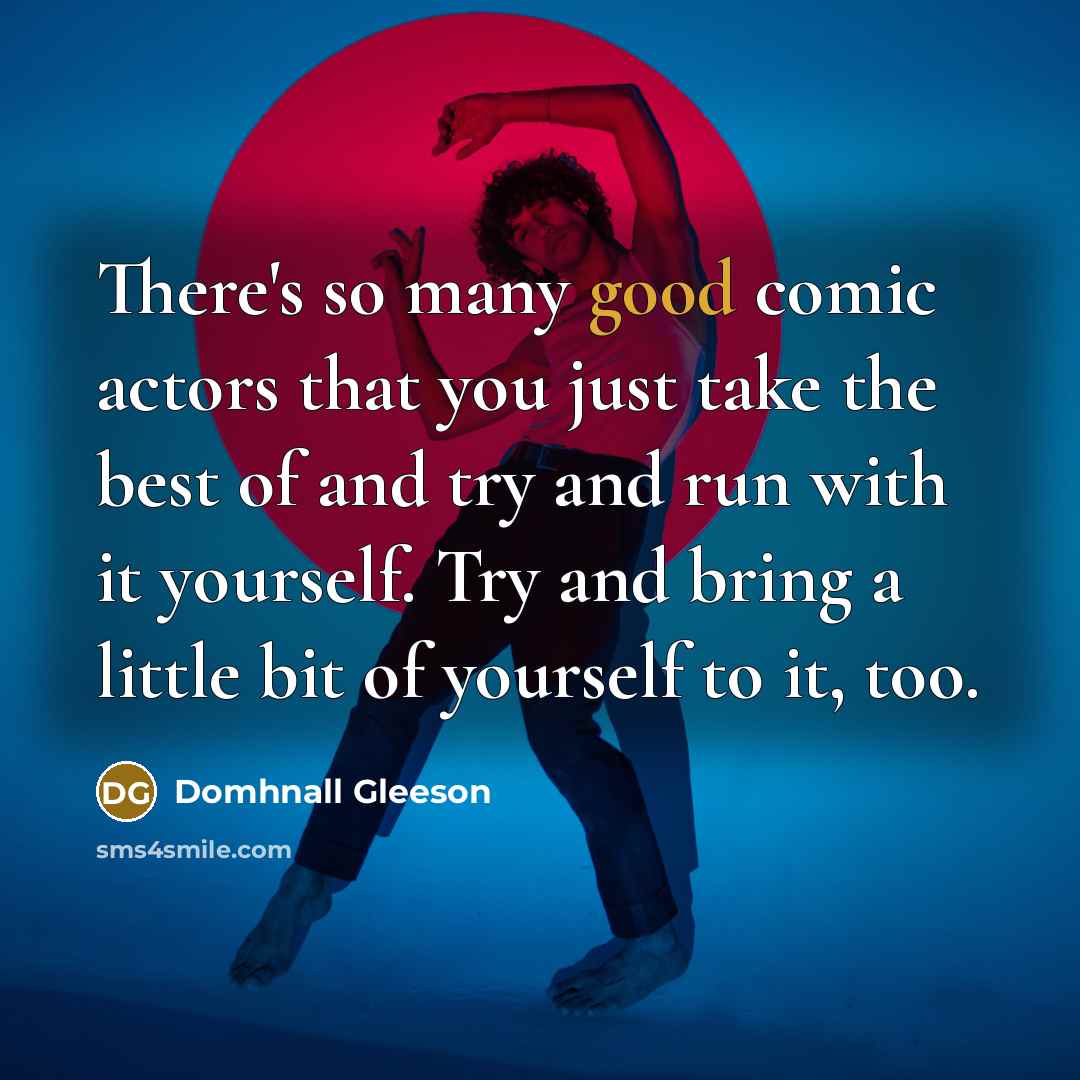“There's so many good comic actors that you just take…” quote by Domhnall Gleeson