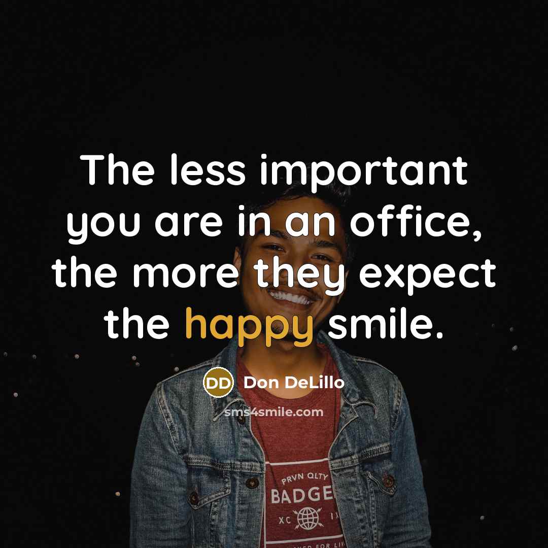 “The less important you are in an office, the more…” quote by Don DeLillo