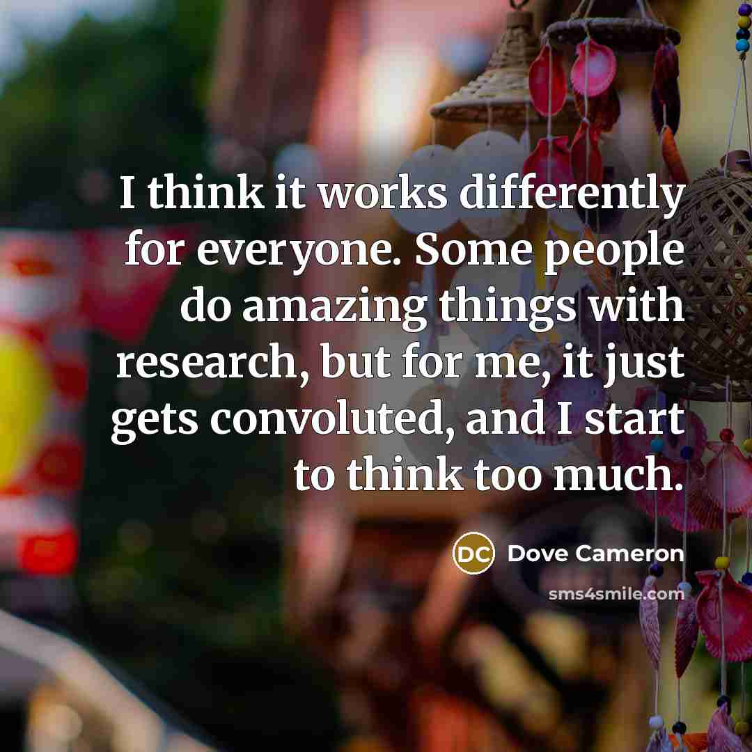 “I think it works differently for everyone. Some people do…” quote by Dove Cameron