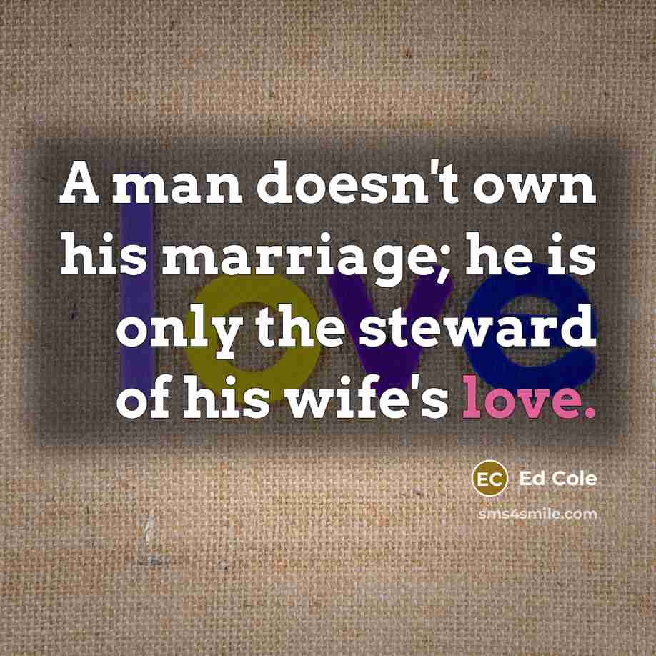 “A man doesn't own his marriage; he is only the…” quote by Ed Cole