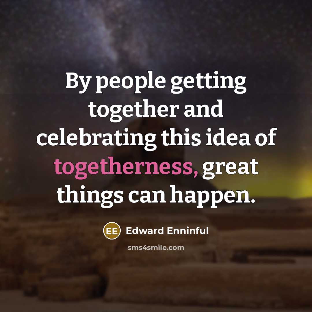 “By people getting together and celebrating this idea of togetherness,…” quote by Edward Enninful