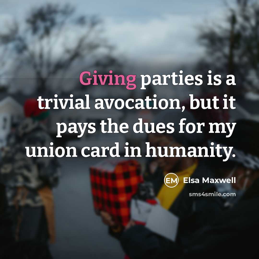 “Giving parties is a trivial avocation, but it pays the…” quote by Elsa Maxwell