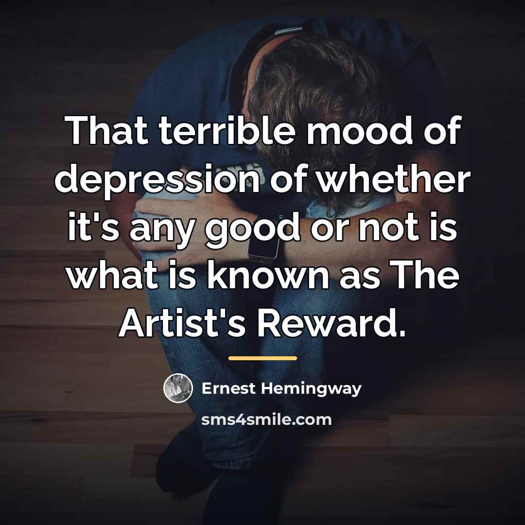 “That terrible mood of depression of whether it's any good…” quote by Ernest Hemingway