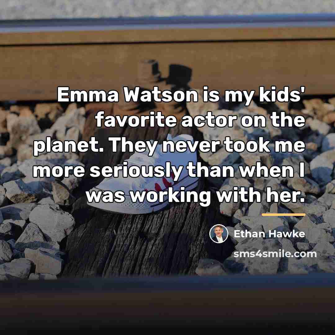 “Emma Watson is my kids' favorite actor on the planet.…” quote by Ethan Hawke
