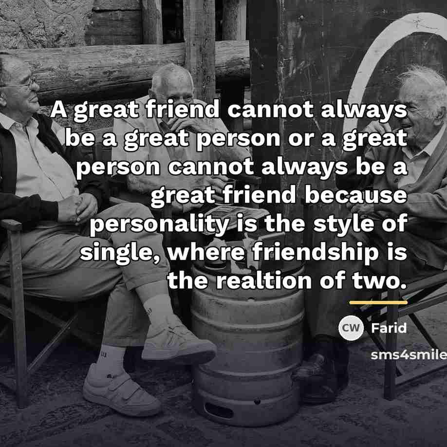 “A great friend cannot always be a great person or…” quote by Farid