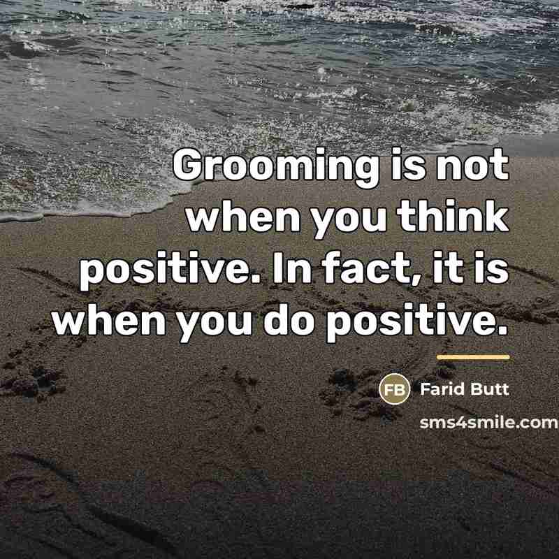 “Grooming is not when you think positive. In fact, it…” quote by Farid Butt