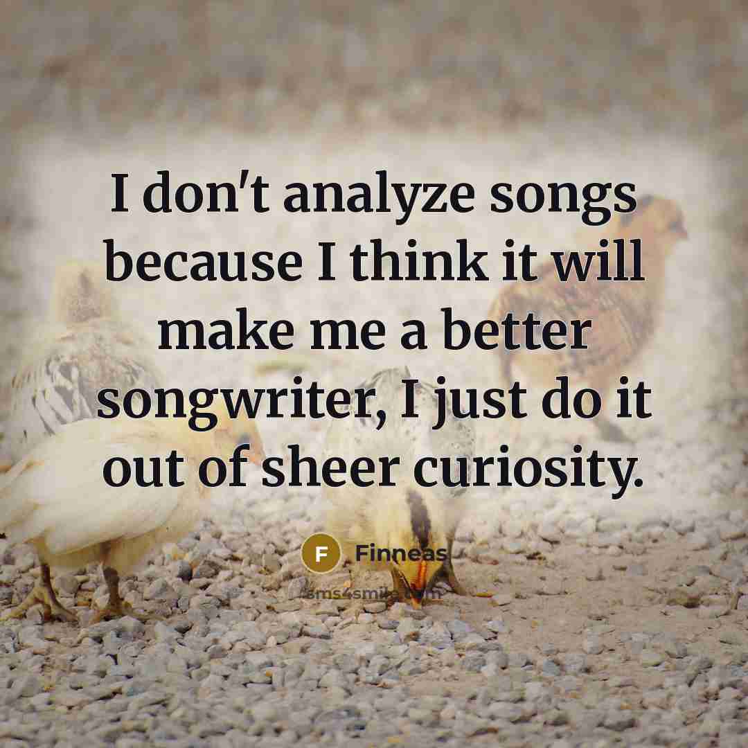 “I don't analyze songs because I think it will make…” quote by Finneas