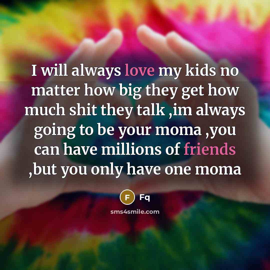 “I will always love my kids no matter how big…” quote by Fq