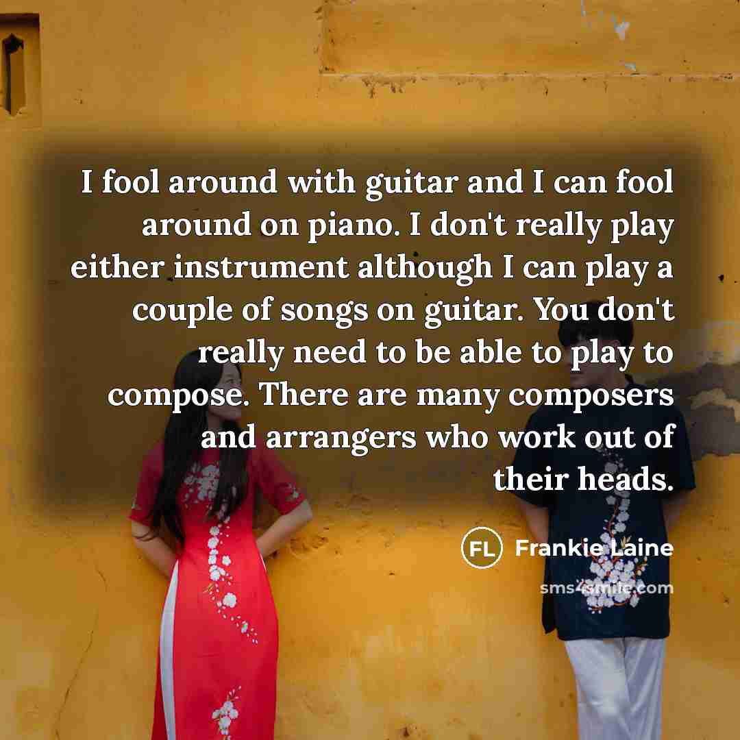 “I fool around with guitar and I can fool around…” quote by Frankie Laine