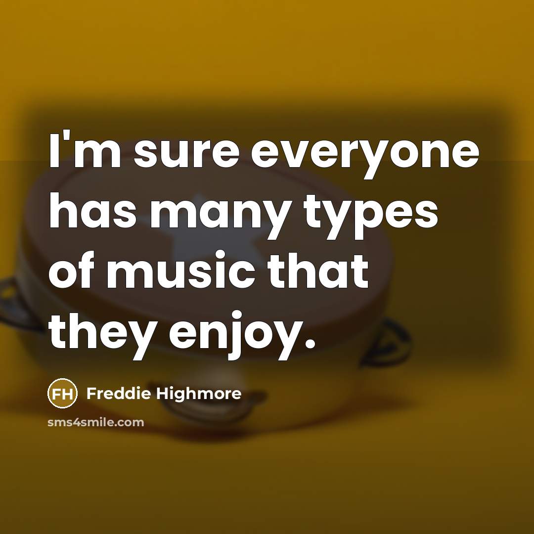 “I'm sure everyone has many types of music that they…” quote by Freddie Highmore