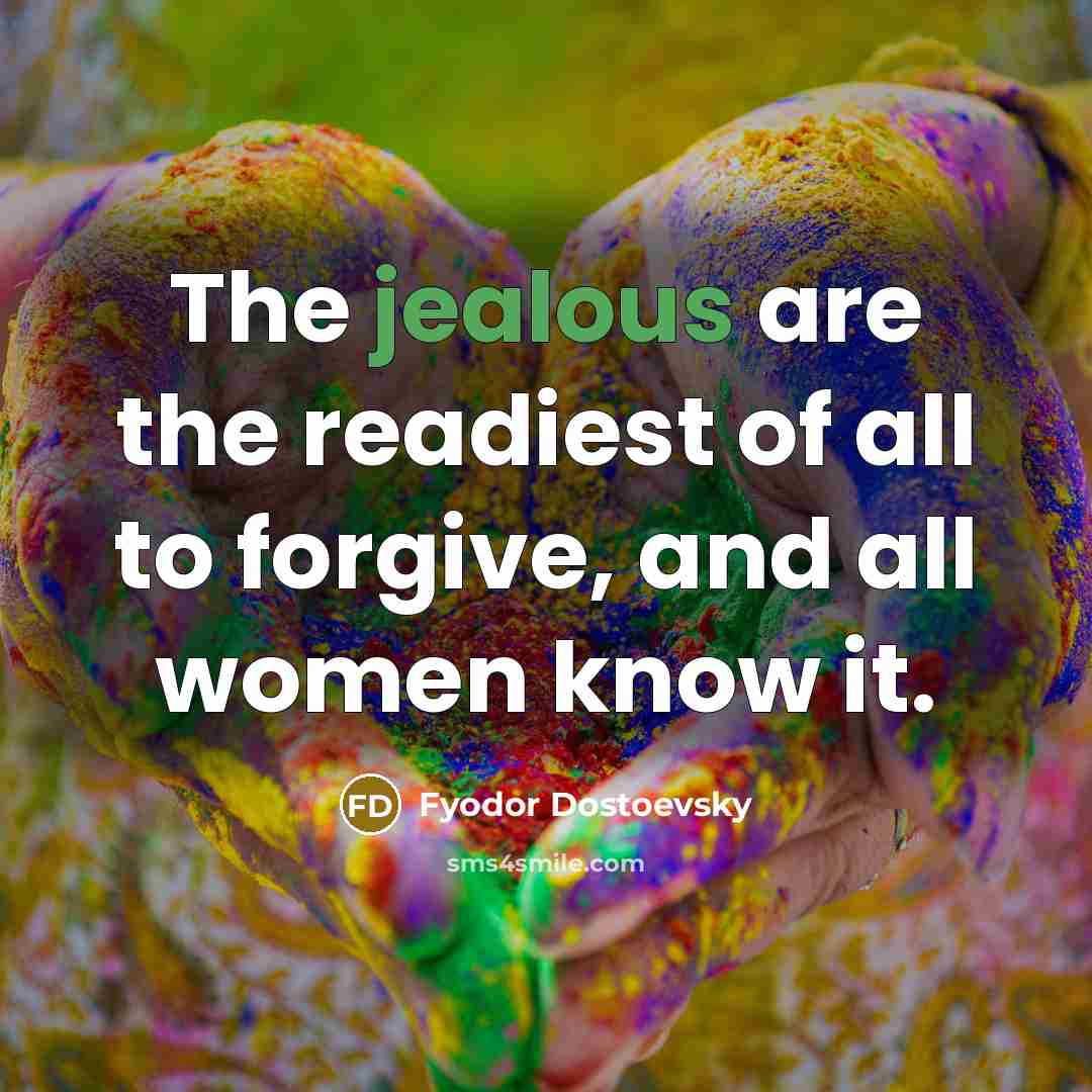 “The jealous are the readiest of all to forgive, and…” quote by Fyodor Dostoevsky