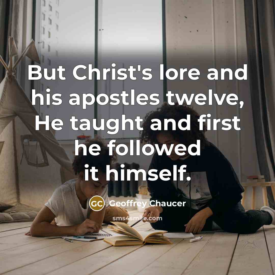 “But Christ's lore and his apostles twelve, He taught and…” quote by Geoffrey Chaucer
