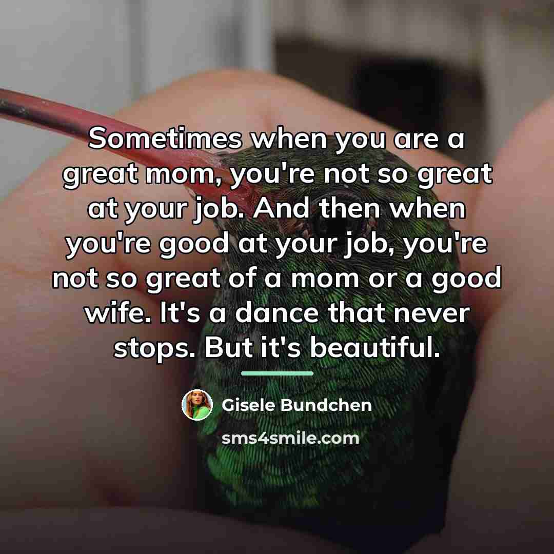 “Sometimes when you are a great mom, you're not so…” quote by Gisele Bundchen