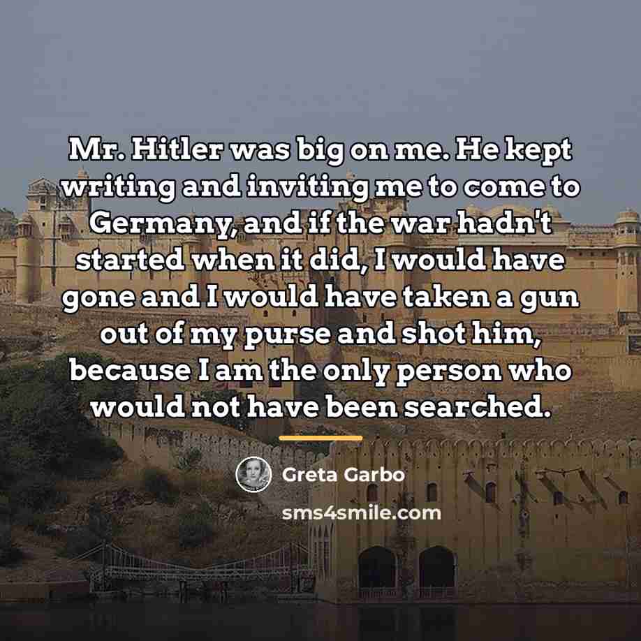 “Mr. Hitler was big on me. He kept writing and…” quote by Greta Garbo
