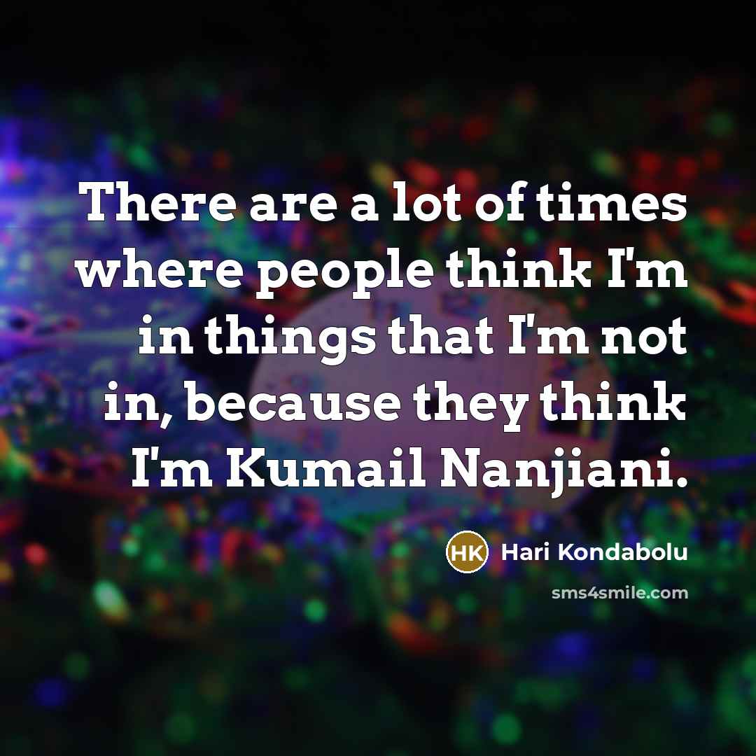 “There are a lot of times where people think I'm…” quote by Hari Kondabolu