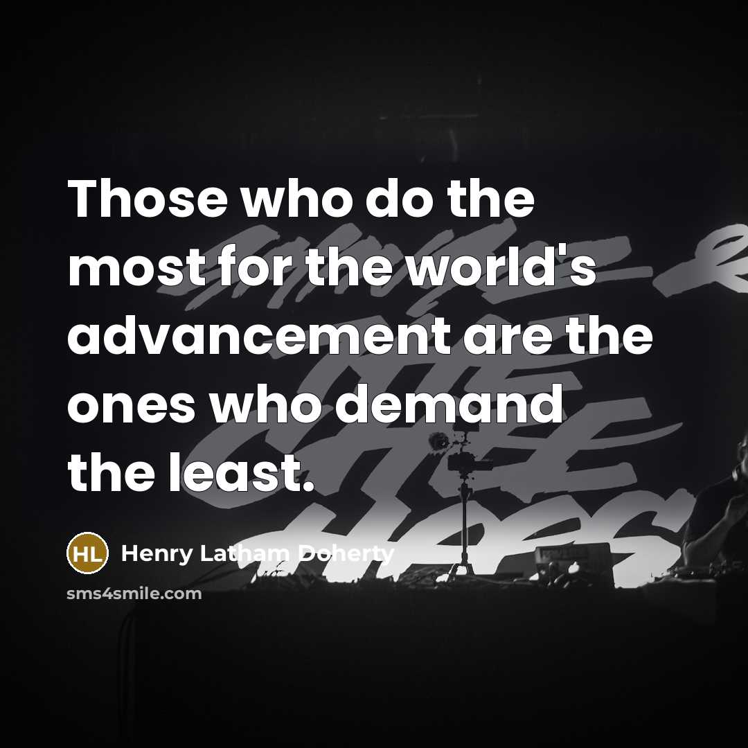 “Those who do the most for the world's advancement are…” quote by Henry Latham Doherty