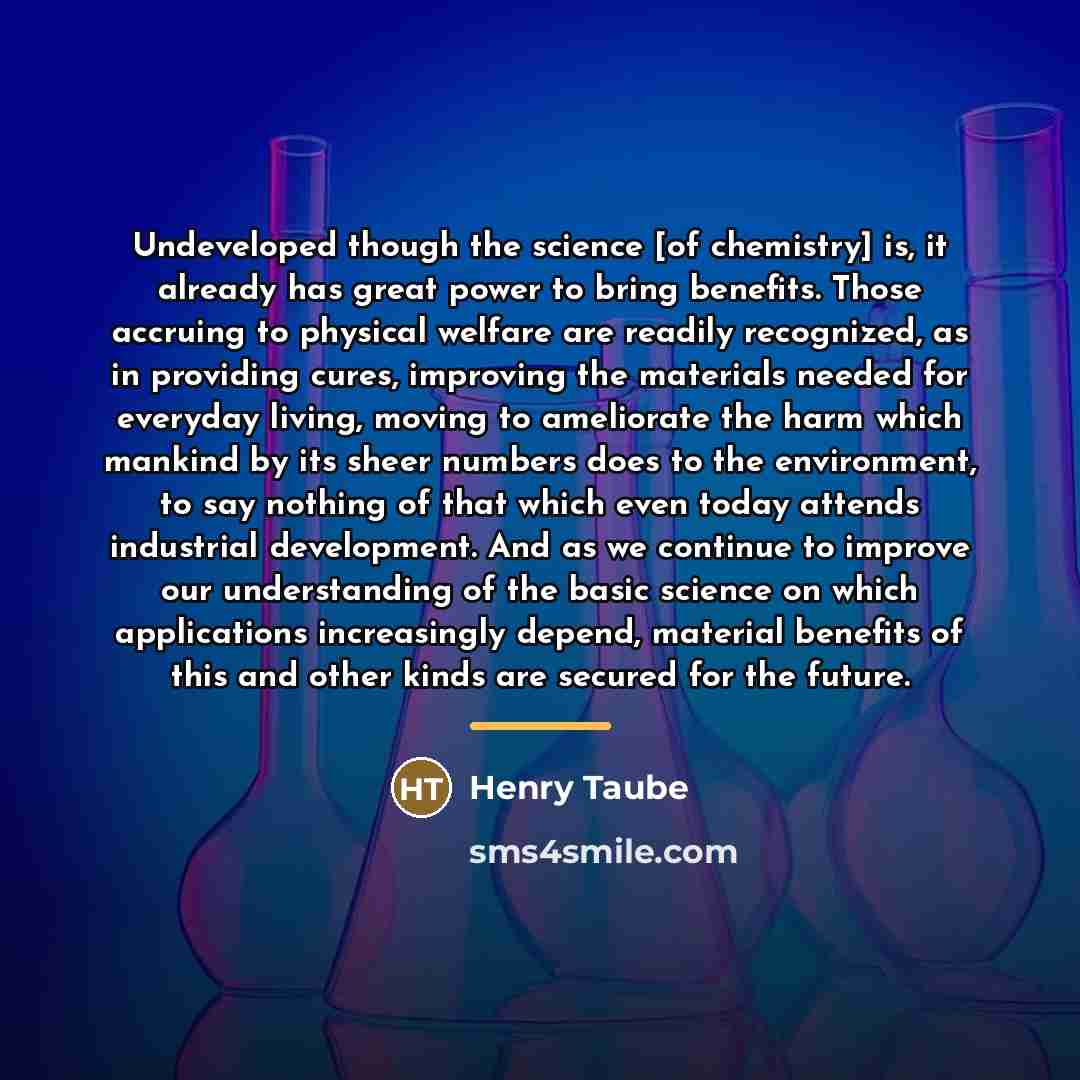 “Undeveloped though the science [of chemistry] is, it already has…” quote by Henry Taube
