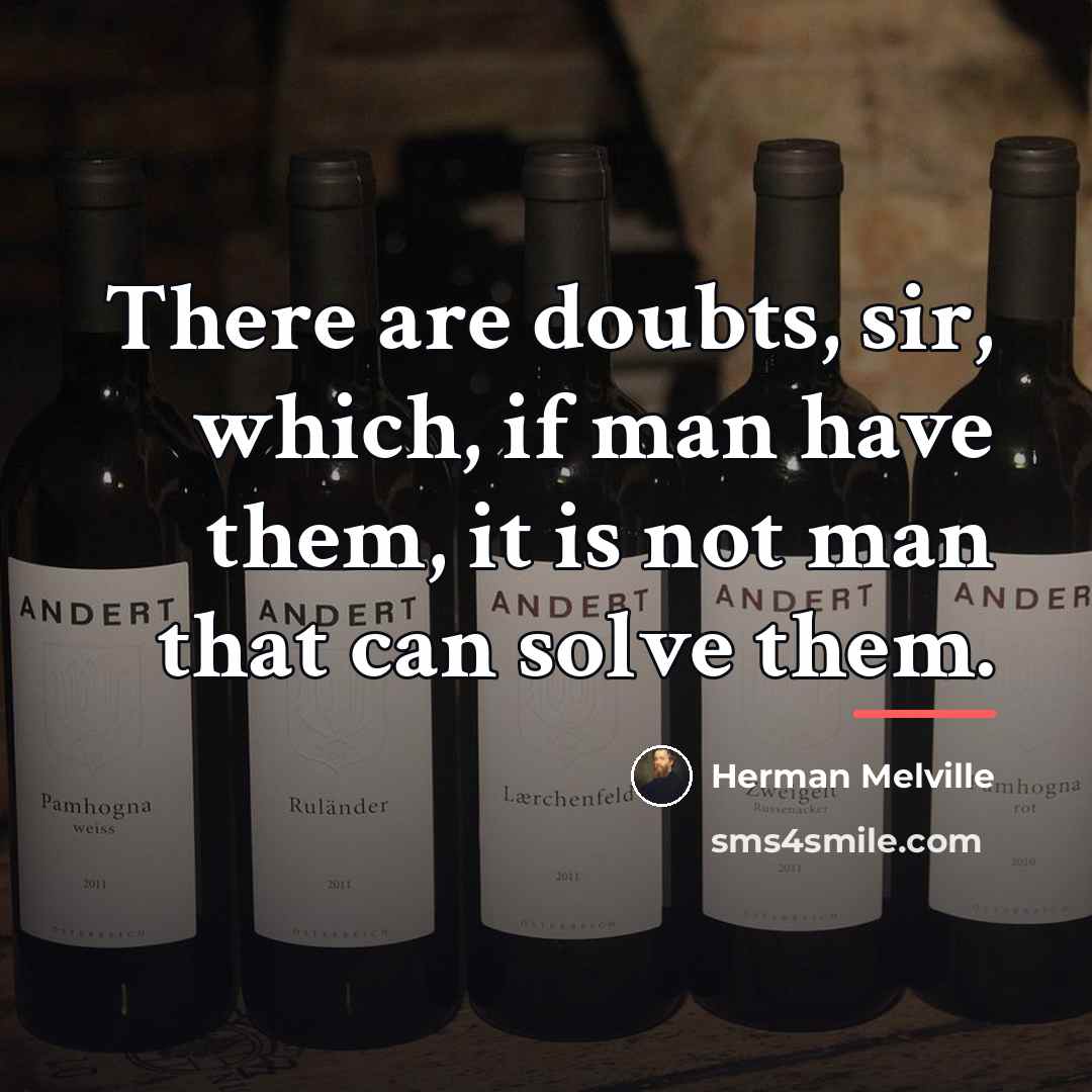 “There are doubts, sir, which, if man have them, it…” quote by Herman Melville
