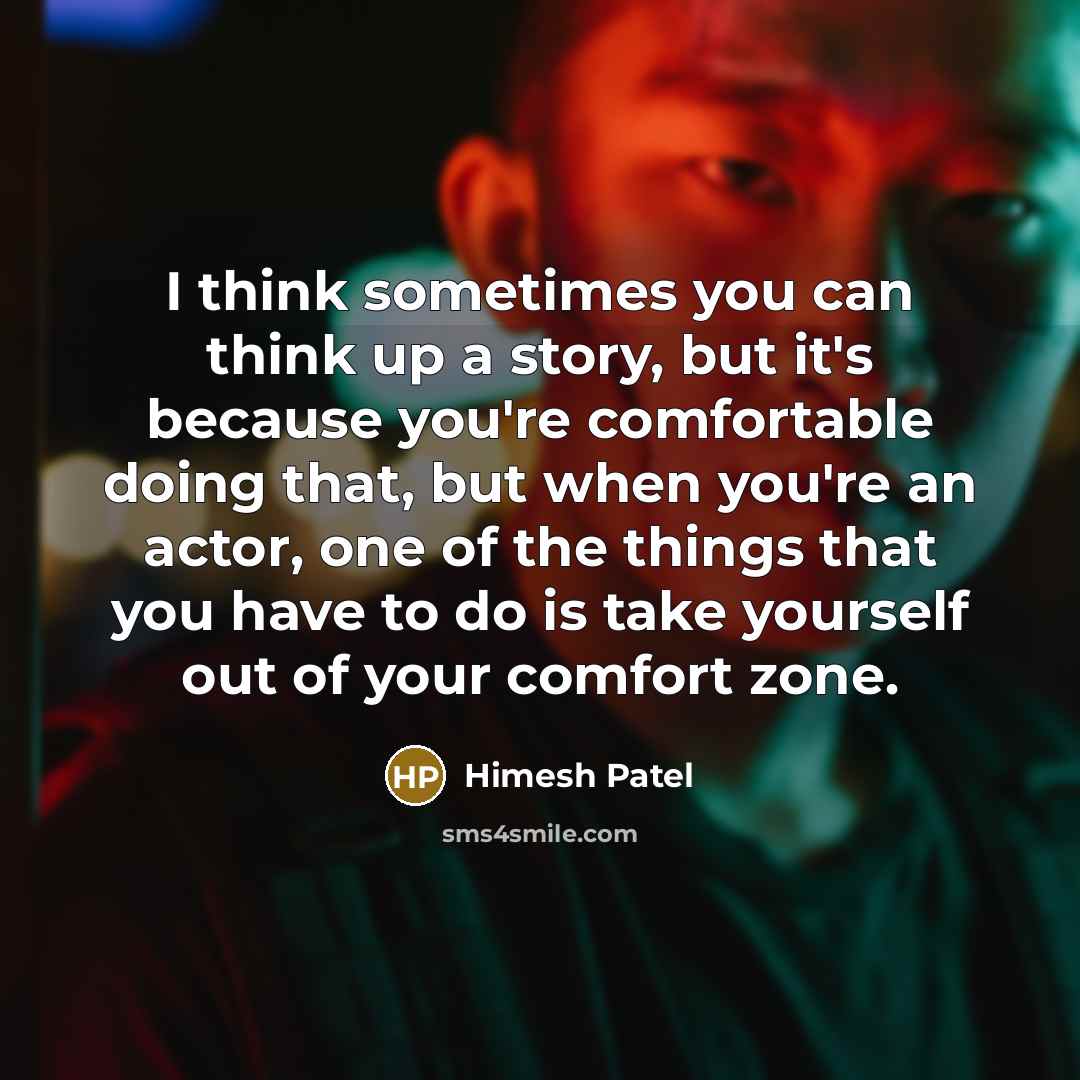 “I think sometimes you can think up a story, but…” quote by Himesh Patel
