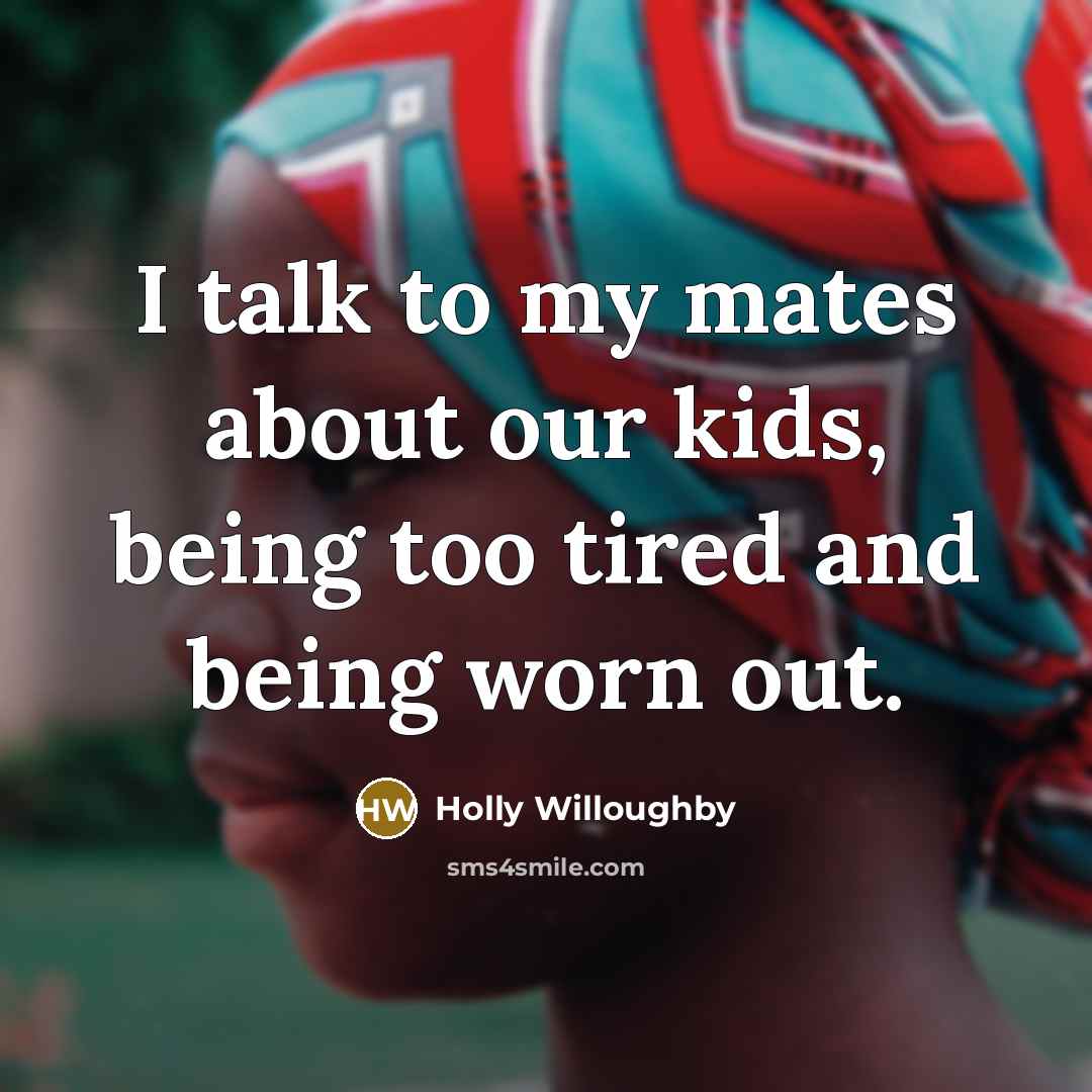 “I talk to my mates about our kids, being too…” quote by Holly Willoughby