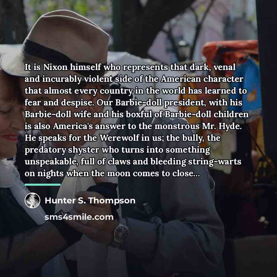 “It is Nixon himself who represents that dark, venal and…” quote by Hunter S. Thompson