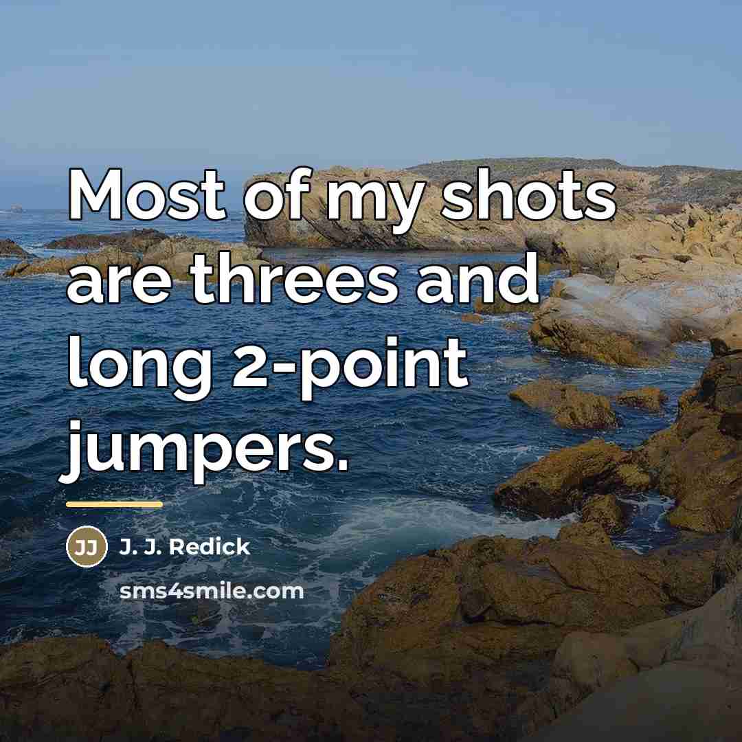 “Most of my shots are threes and long 2-point jumpers.…” quote by J. J. Redick