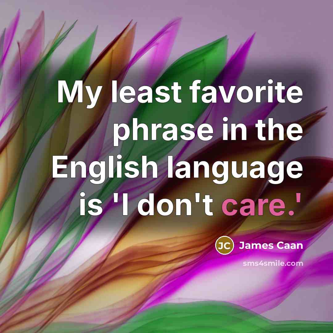“My least favorite phrase in the English language is 'I…” quote by James Caan