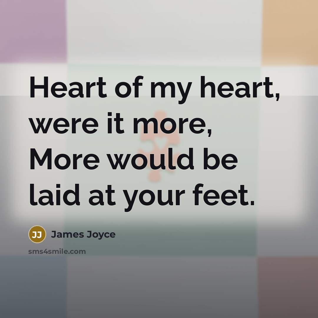 “Heart of my heart, were it more, More would be…” quote by James Joyce